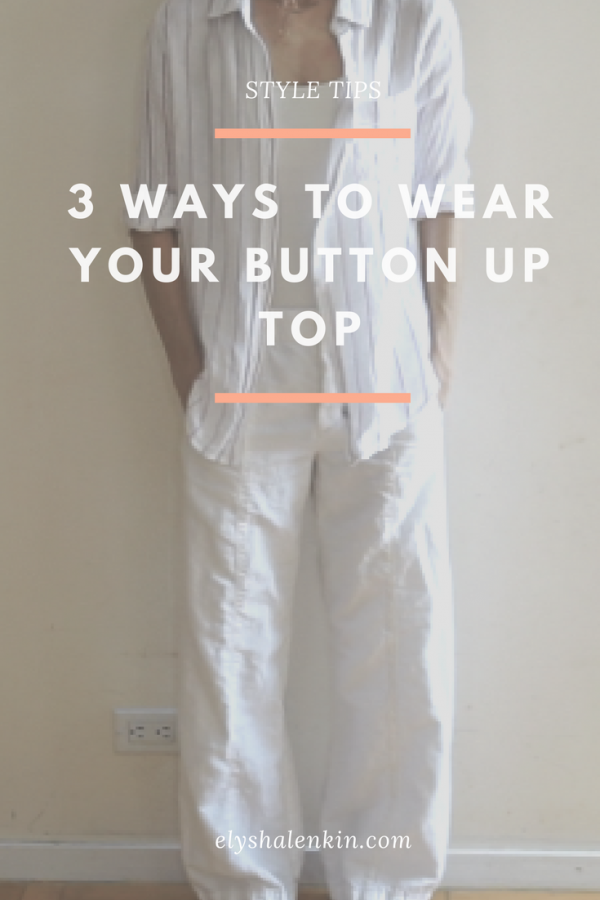To inspire you to get creative with in styling the clothes you already own, here are 3 fresh ways to wear a buttoned down top.