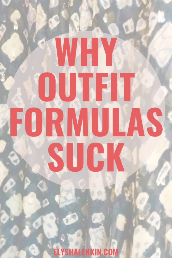 Getting dressed isn't a one size fits all experience, therefore, wearing outfit formulas isn't the answer. These style tips tell you what to wear instead.