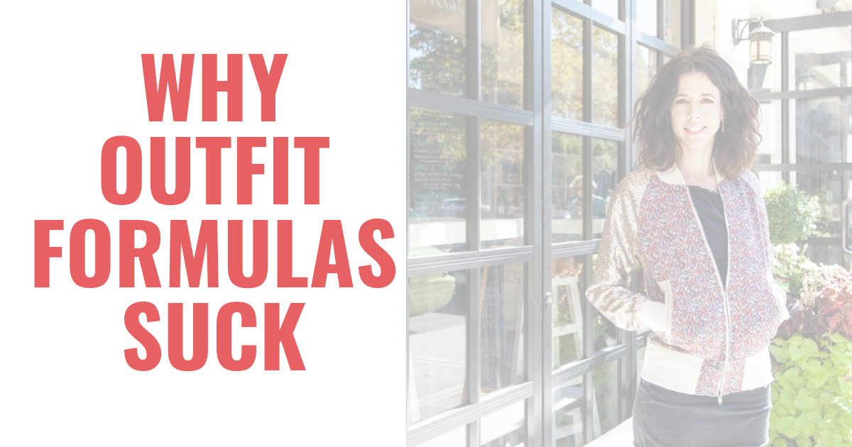 Getting dressed isn't a one-size-fits-all experience. Therefore, wearing outfit formulas isn't the answer. These style tips tell you what to wear instead.