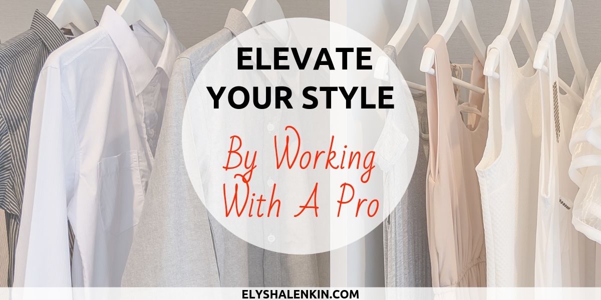 Elevate Your Style By Working With A Pro. Clothing hanging in a closet.