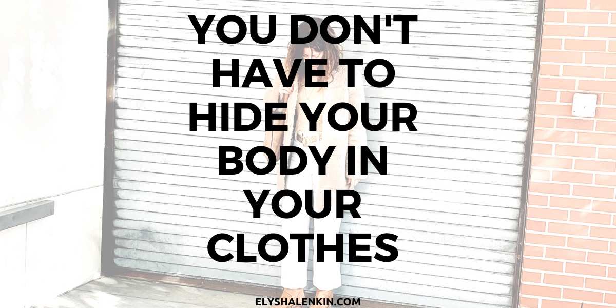 You don't have to hide your body in your clothes text overlay women standing looking down.