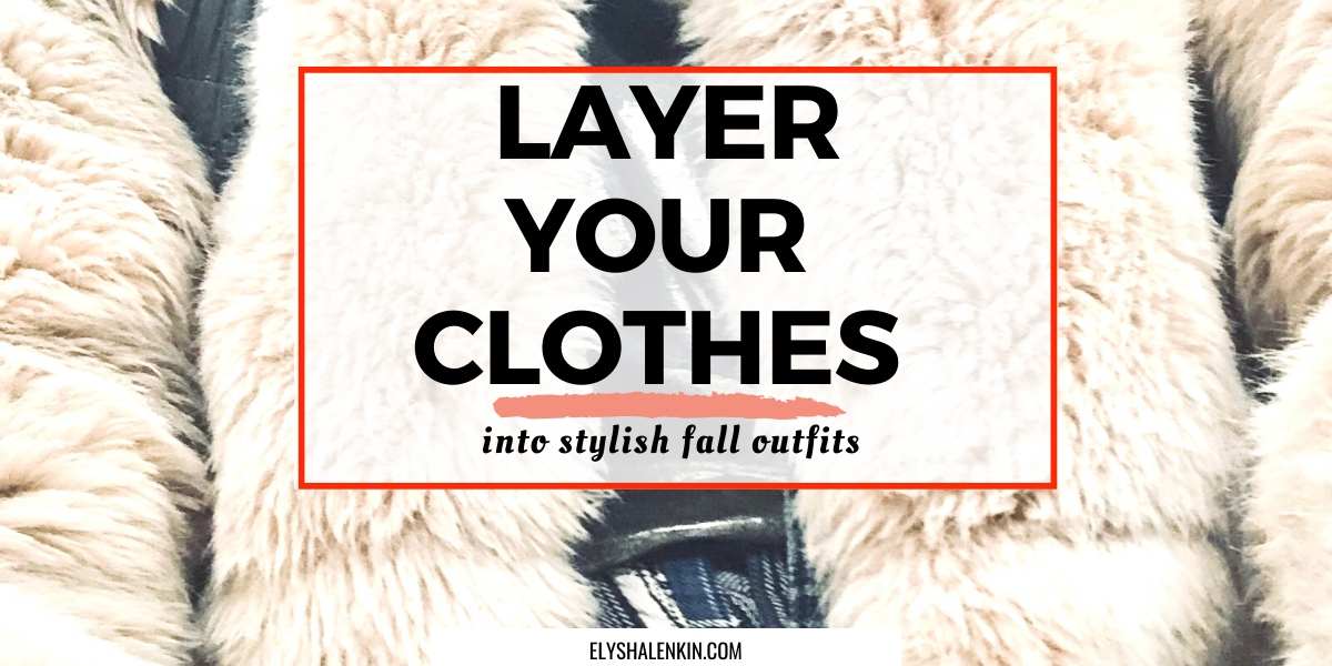 layer your clothes into stylish fall outfits text overlay image of fall jacket