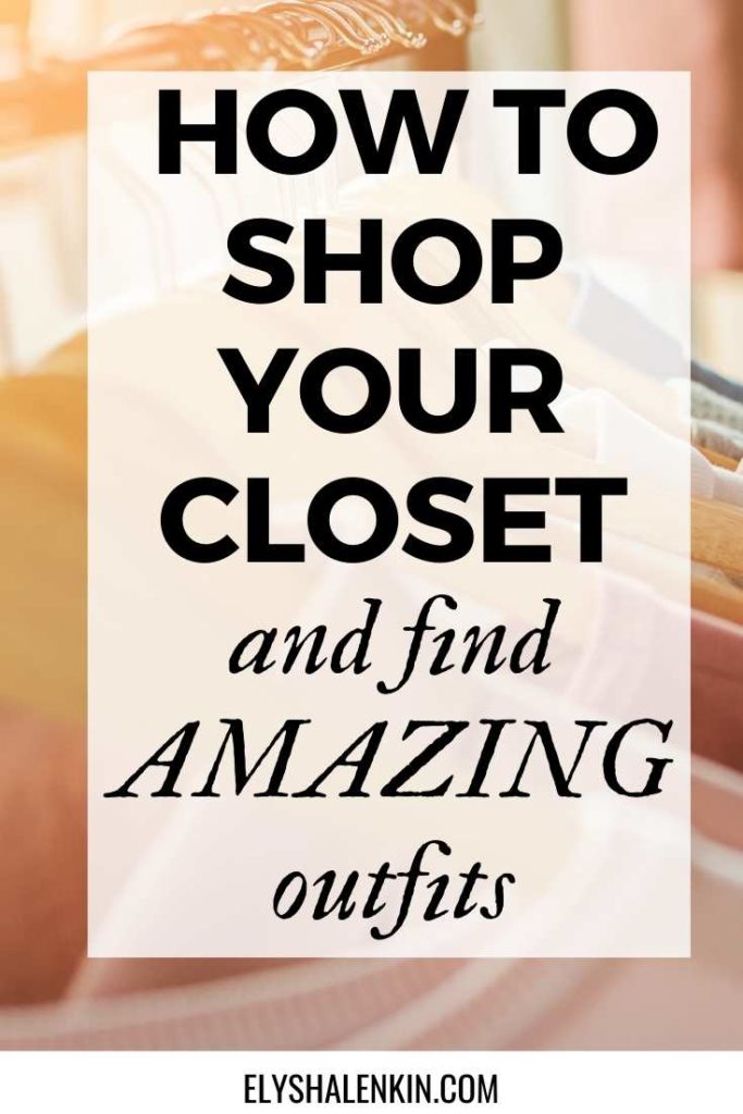 How to shop your closet and find amazing outfits.