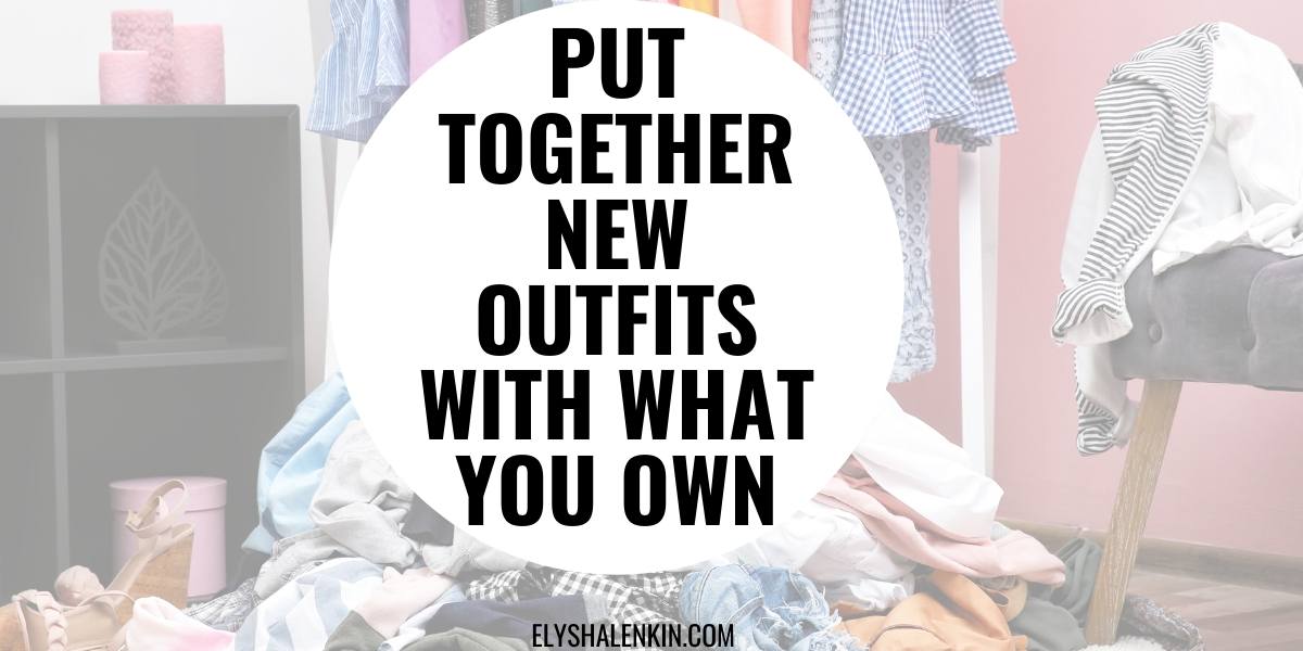 Put together new outfits with what you own text overlay image.