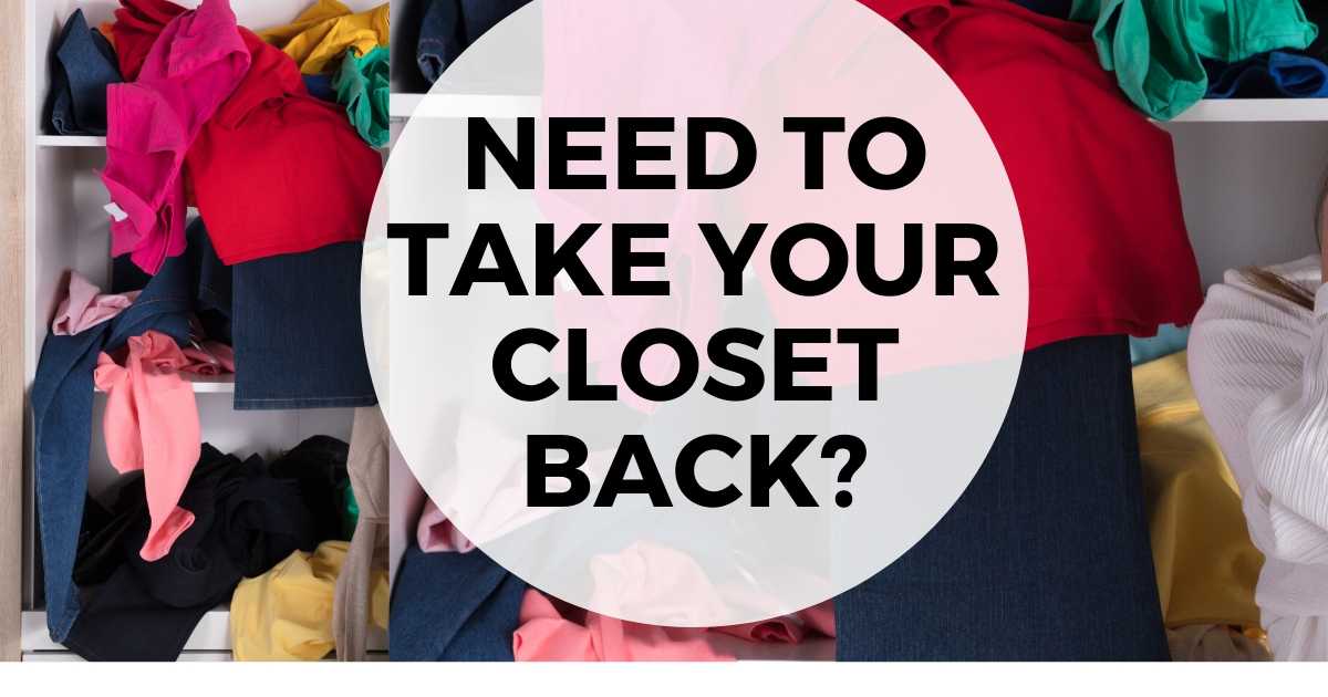Need to take your closet back text overlay image of messy closet