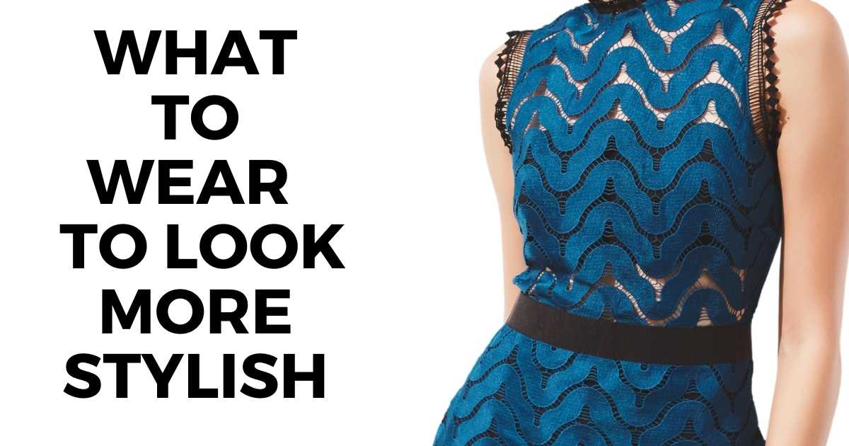 What to wear to look more chic text overlay image of woman wearing blue lace dress.